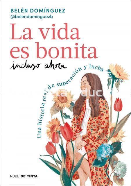 LA VIDA ES BONITA INCLUSO AHORA. UNA HISTORIA REAL DE SUPERACIÓN Y LUCHA - Imagen 1