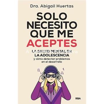 SOLO NECESITO QUE ME ACEPTES. La salud mental en la adolescencia y cómo detectar problemas en el desarrollo - Imagen 1